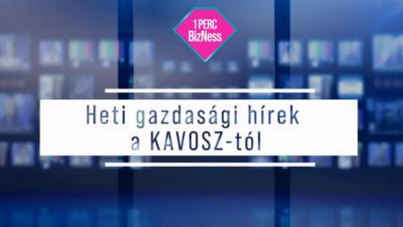 1 perc BizNess a KAVOSZ-tól (34. hét)